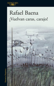 Title: ¡Vuelvan caras, carajo!, Author: Rafael Baena