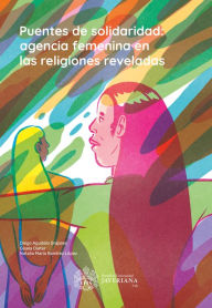 Title: Puentes de solidaridad: Agencia femenina en las religiones reveladas, Author: Diego Agudelo Grajales