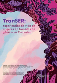 Title: TranSER: Experiencias de vida de mujeres en tránsitos de género en Colombia, Author: Paula Andrea Hoyos-Hernández