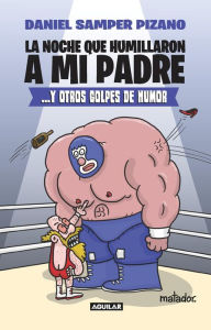 Title: La noche que humillaron a mi padre, Author: Daniel Samper Pizano