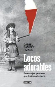 Title: Locos adorables: Personajes geniales que hicieron historia, Author: Daniel Samper Pizano