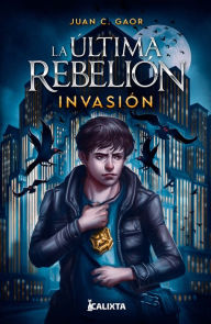 Title: La última rebelión: invasión, Author: Juan C Gaor