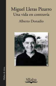 Title: Miguel Lleras Pizarro: Una vida en contravía, Author: Alberto Donadío