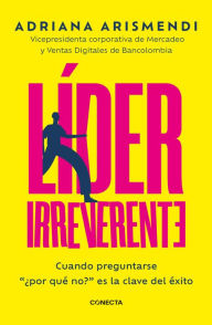 Title: Líder irreverente, Author: Adriana Arismendi