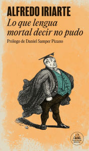 Title: Lo que lengua mortal decir no pudo, Author: Alfredo Iriarte
