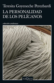 Title: La personalidad de los pelícanos, Author: Teresita Goyeneche