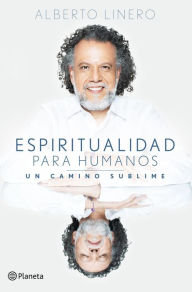 Title: Espiritualidad para humanos: Un camino sublime, Author: Alberto Linero