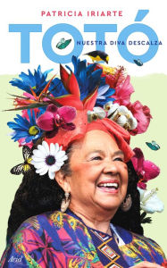 Title: Totó, nuestra diva descalza, Author: Patricia Iriarte