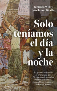 Title: Solo teníamos el día y la noche, Author: Leonel Giraldo