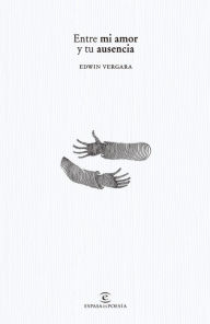 Title: Entre mi amor y tu ausencia, Author: Edwin Vergara