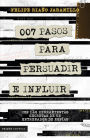 007 pasos para persuadir e influir: Con las herramientas secretasde un entrenador de espías