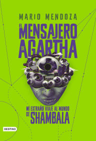 Title: El Mensajero de Agartha 3 - Mi extraño viaje al mundo de Shambala, Author: Mario Mendoza