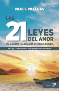 Title: Las 21 leyes del amor: Una guía espiritual basada en un curso de milagros, Author: Merce Villegas