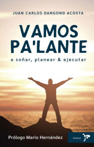 Title: Vamos pa´lante a soñar, planear y ejecutar, Author: Juan Carlos Dangond Acosta