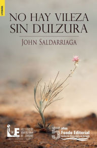 Title: No hay vileza sin dulzura, Author: John Saldarriaga