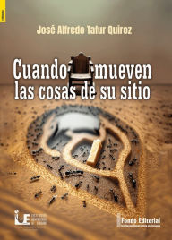 Title: Cuando mueven las cosas de su sitio, Author: José Alfredo Tafur Quiroz