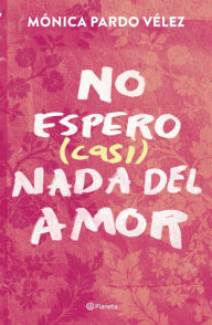 Title: No espero (casi) nada del amor, Author: Mónica Pardo