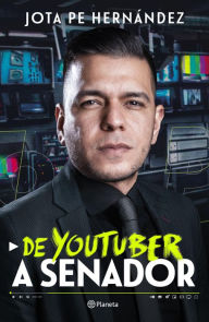 Title: De youtuber a senador, Author: Jota Pe Hernández