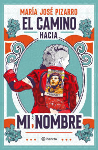 Title: El camino hacia mi nombre, Author: María José Pizarro