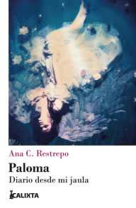 Title: Paloma: Diario desde mi jungla, Author: Ana C. Restrepo