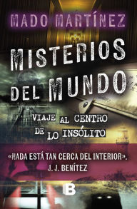 Title: Misterios del mundo: Viaje al centro de lo insólito / World Mysteries: Journey t o the Center of the Unusual, Author: MADO MARTÍNEZ