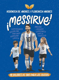 Title: Messirve: 10 valores de oro para los chicos / Messivalues, Author: VERÓNICA DE ANDRÉS