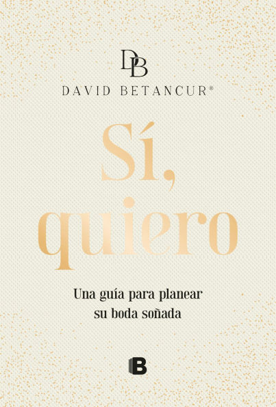 Sí, quiero. Una guía para planear su boda soñada / Yes, I Do