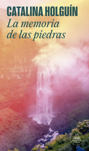 Title: La memoria de las piedras / The Memory of Stones, Author: Catalina Holguín Jaramillo