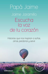 Title: Escucha la voz de tu corazón / Listen to the Voice in Your Heart, Author: Jaime Jaramillo