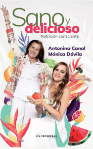Title: Sano y delicioso: Nutrición consciente, Author: Antonina Canal