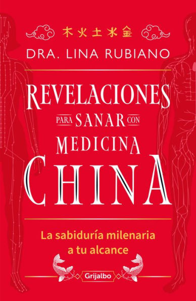 Revelaciones para sanar con Medicina China: La sabiduría milenaria a tu alcance