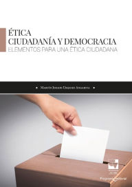 Title: Ética, ciudadanía y democracia: Elementos para una ética ciudadana, Author: Martin Johani Urquijo Angarita