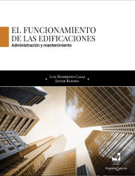 Title: El funcionamiento de las edificaciones: Administración y mantenimiento, Author: Luis Humberto Casas Figueroa