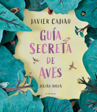 Title: Guía secreta de aves / Secret Bird Guide, Author: JAVIER CAJIAO NIETO