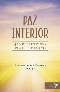 Title: PAZ INTERIOR: 400 reflexiones para el camino, Author: Adriana Ayala Venegas