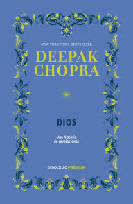 Title: Dios. Una historia de revelaciónes / God: A Story of Revelation, Author: Deepak Chopra