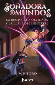 Title: Soñadora de mundos III: La biblioteca olvidada y la llave inmortal, Author: M. P. Toro