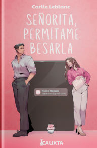Title: SEÑORITA, PERMITAME BESARLA, Author: CARLIE LEBLANC