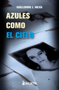 Title: Azules como el cielo, Author: Guillermo J. Mejia