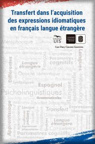 Title: Transfert dans l'acquisition des expressions idiomatiques en français langue étrangère, Author: Luz Dary Cáceres