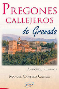 Title: Pregones callejeros de Granada. Antiguos, Humanos, Author: Manuel Cantero Capilla