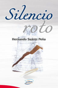 Title: Silencio roto, Author: Hernando Suárez Peña