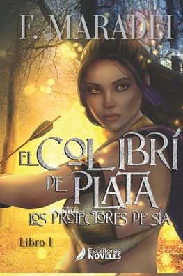 El Colibrí de Plata: Los protectores de Sia, Libro 1