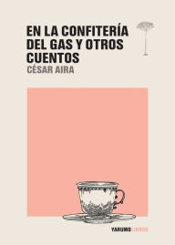 Title: En la Confitería del Gas y otros cuentos, Author: César Aira