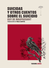 Title: Suicidas y otros cuentos sobre el suicidio, Author: Guy de Maupassant