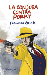 Title: La conjura contra Porky, Author: Fernando Vallejo