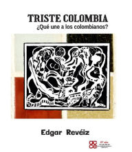Title: Triste Colombia ¿Que une a los Colombianos?, Author: Edgar Reveiz