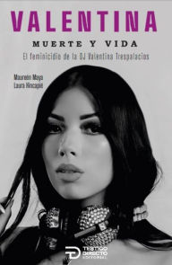 Title: Valentina, muerte y vida: El feminicidio de la DJ Valentina Trespalacios, Author: Laura Hincapié