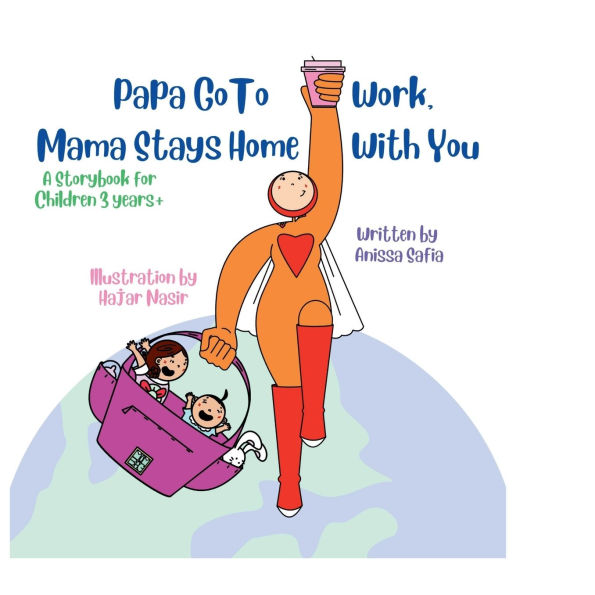Papa Go To Work, Mama Stays Home With You: A storybook for children aged 3 years+