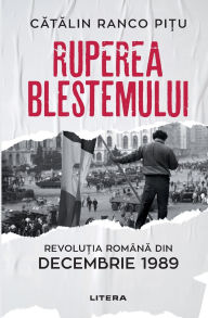 Title: Ruperea Blestemului. Revolutia Romana din decembrie 1989, Author: Cătălin Ranco Pițu